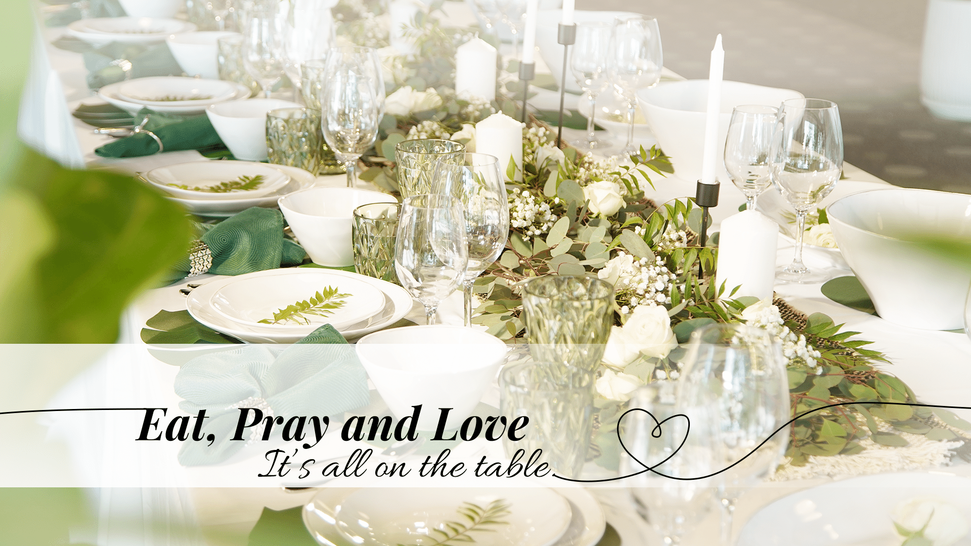 Eat, Pray and Love It’s all on the table.